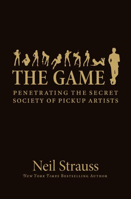 Item #54725 The Game: Penetrating the Secret Society of Pickup Artists. Neil Strauss