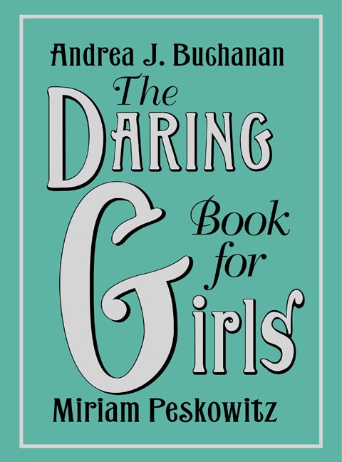 Item #38145 The Daring Book for Girls. Andrea J. Buchanan, Miriam, Peskowitz