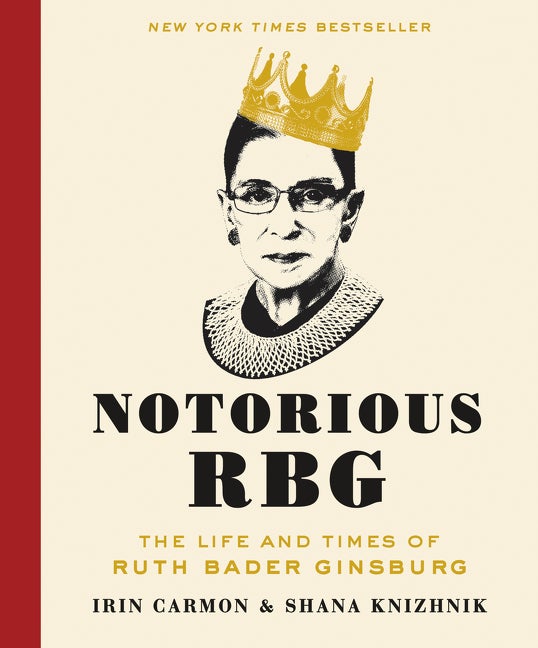 Item #30568 Notorious R.B.G.: The Life and Times of Ruth Bader Ginsburg. Irin Carmon, Shana,...
