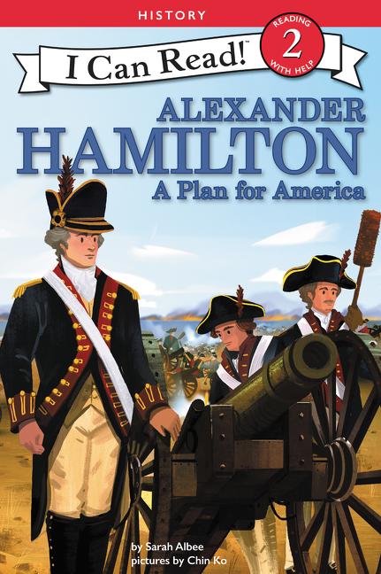 Item #31110 Alexander Hamilton: A Plan for America (I Can Read Level 2). Sarah Albee