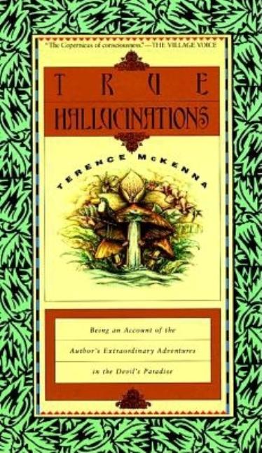 Item #79099 True Hallucinations: Being an Account of the Author's Extraordinary Adventures in the Devil's Paradise. Terence McKenna.