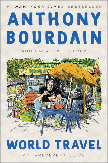 Item #61613 World Travel. Anthony Bourdain, Laurie, Woolever