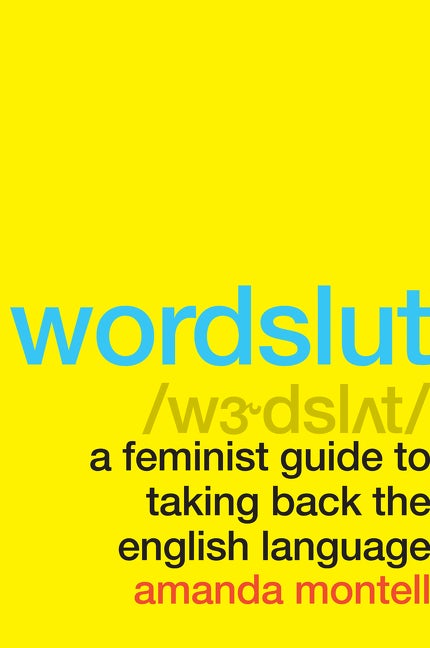Item #48118 Wordslut: A Feminist Guide to Taking Back the English Language. Amanda Montell