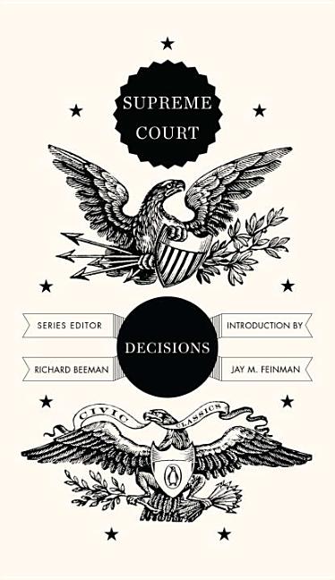 Item #49031 Supreme Court Decisions (Penguin Civic Classics). Richard Beeman, Jay M. Feinman.