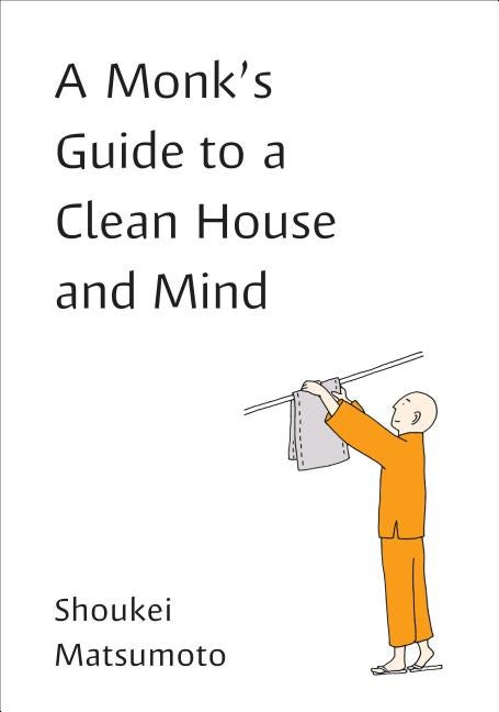 Item #30182 A Monk's Guide to a Clean House and Mind: Housekeeping Secrets from the World's...