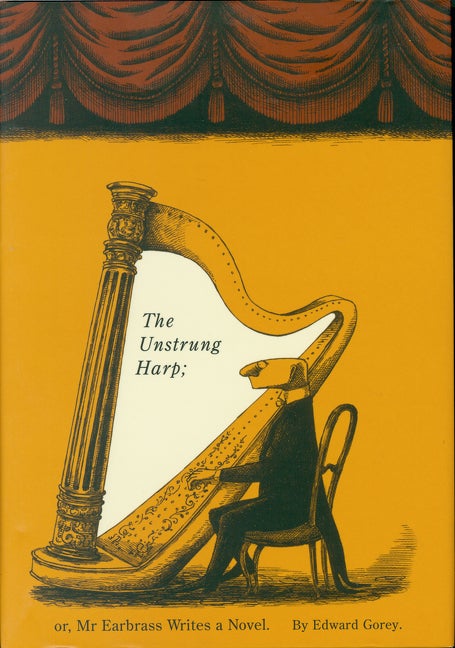 Item #33572 The Unstrung Harp; or, Mr. Earbrass Writes a Novel. Edward Gorey