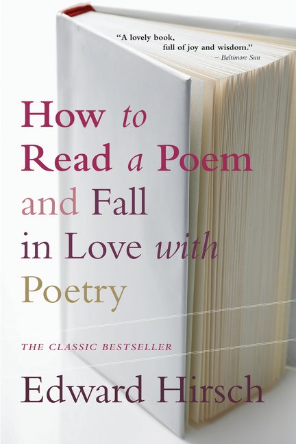 Item #49314 How to Read a Poem: And Fall in Love with Poetry. Edward Hirsch