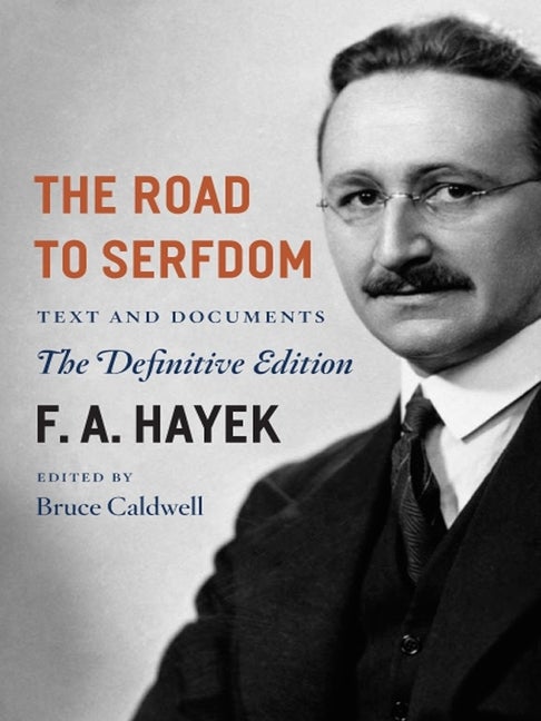 Item #40547 The Road to Serfdom: Text and Documents--The Definitive Edition (The Collected Works of F. A. Hayek, Volume 2). F. A. Hayek.