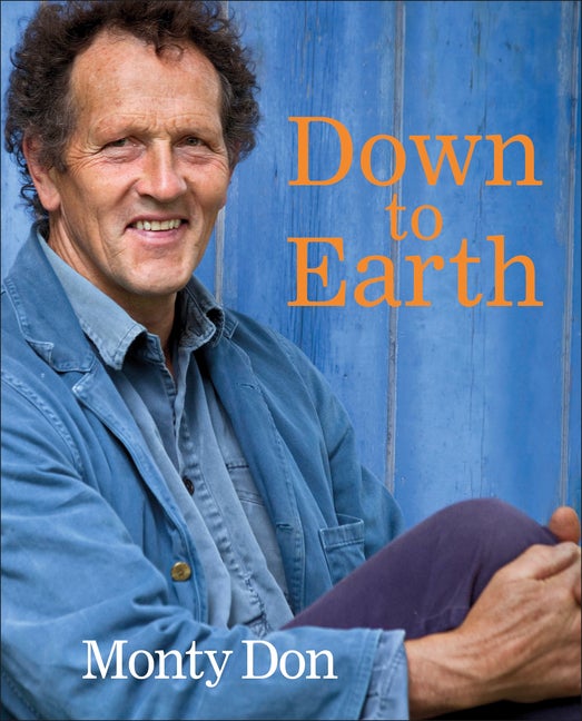 Item #82378 Down to Earth: Gardening Wisdom. Monty Don
