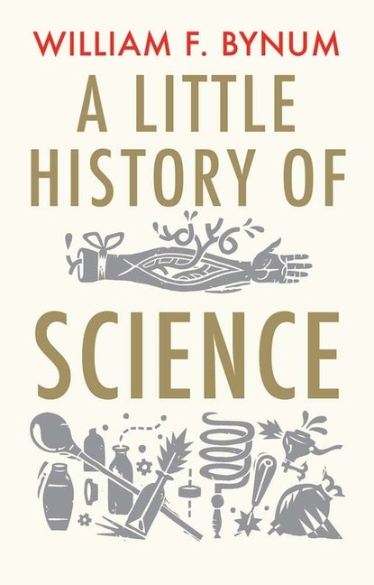 Item #81727 A Little History of Science. William Bynum