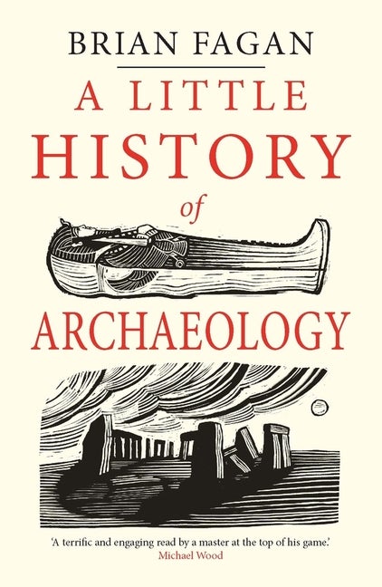 Item #81726 A Little History of Archaeology (Little Histories). Brian Fagan