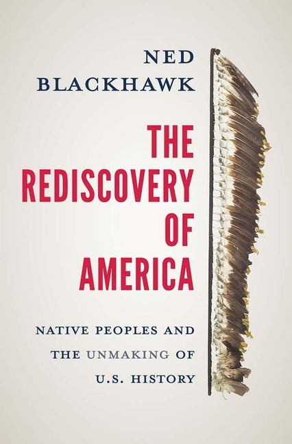Item #129944 The Rediscovery of America: Native Peoples and the Unmaking of U.S. History (The...