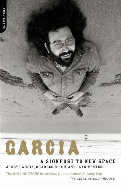 Item #31389 Garcia: A Signpost To New Space. Jerry Garcia, Jann, Wenner, Charles, Reich