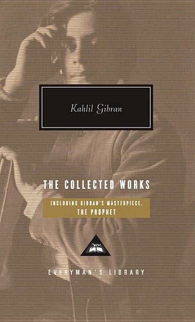 Item #78513 Kahlil Gibran, The Collected Works. Kahlil Gibran
