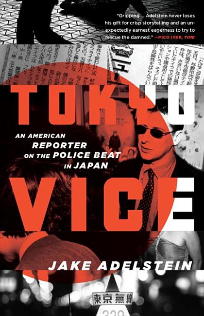Item #81352 Tokyo Vice: An American Reporter on the Police Beat in Japan. Jake Adelstein.