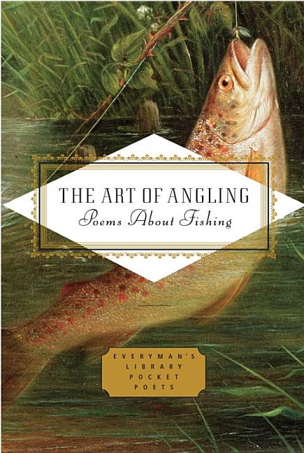 Item #81172 The Art of Angling: Poems about Fishing (Everyman's Library Pocket Poets Series)....