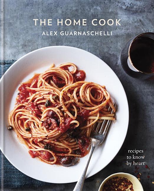 Item #40189 The Home Cook: Recipes to Know by Heart. Alex Guarnaschelli