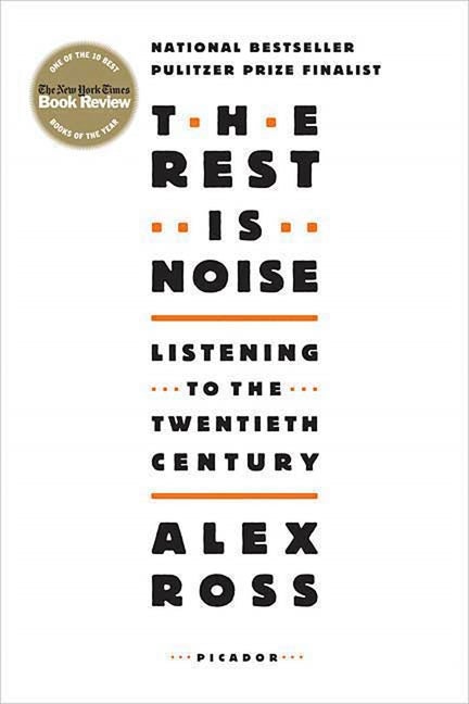 Item #73310 The Rest Is Noise: Listening to the Twentieth Century. Alex Ross