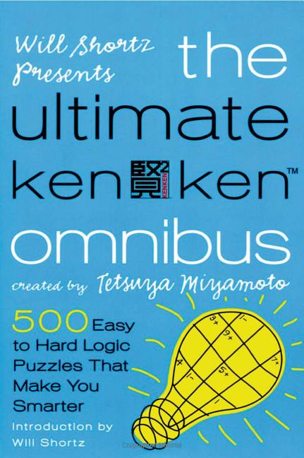 Item #33317 Will Shortz Presents The Ultimate KenKen Omnibus: 500 Easy to Hard Logic Puzzles That...