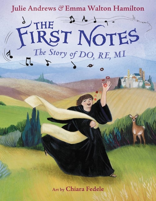 Item #85932 The First Notes: The Story of Do, Re, Mi. Julie Andrews, Emma Walton, Hamilton