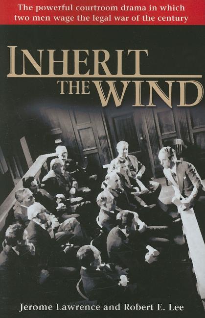 Item #29582 Inherit the Wind. Jerome Lawrence, Robert Lee, E