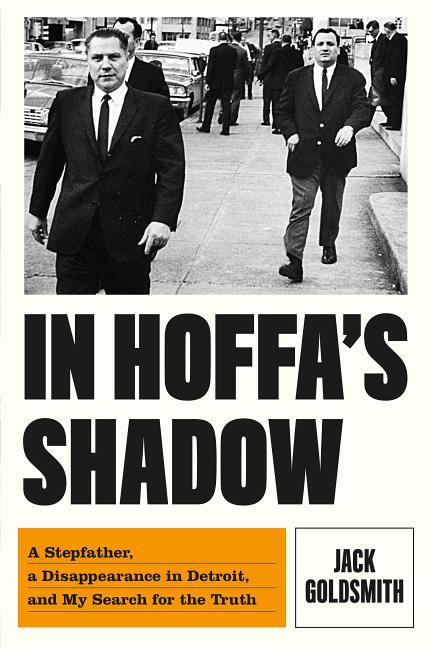 Item #39905 In Hoffa's Shadow. Jack Goldsmith