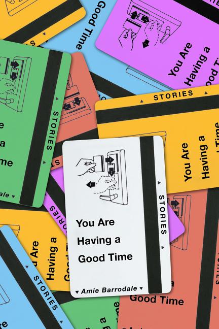 Item #68348 You Are Having a Good Time: Stories. Amie Barrodale