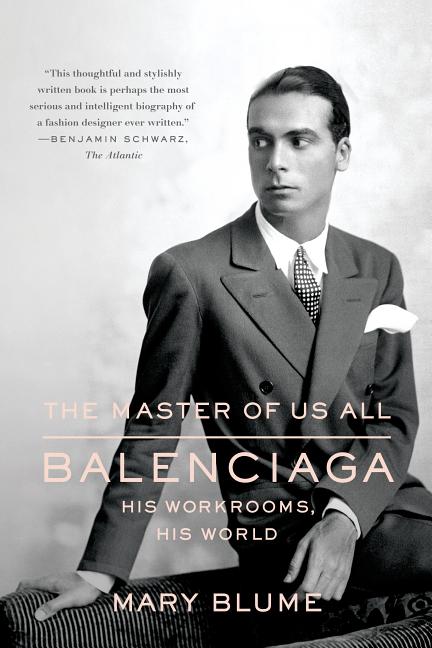 Item #33107 The Master of Us All: Balenciaga, His Workrooms, His World. Mary Blume