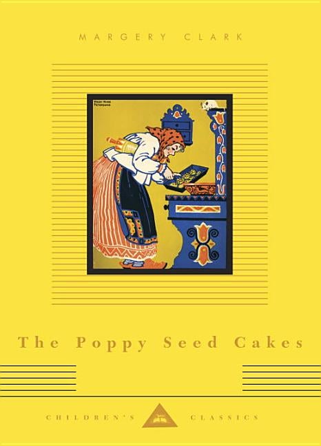 Item #78576 The Poppy Seed Cakes: Illustrated by Maud and Miska Petersham (Everyman's Library Children's Classics Series). Margery Clark.