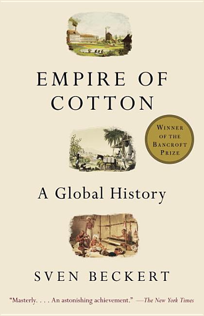 Item #78439 The Empire of Cotton: A Global History. Sven Beckert
