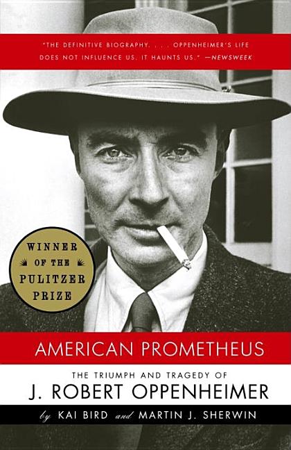 Item #114626 American Prometheus: The Triumph and Tragedy of J. Robert Oppenheimer. Kai Bird,...