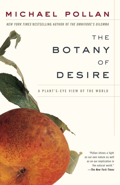 Item #27967 The Botany of Desire: A Plant's-Eye View of the World. Michael Pollan