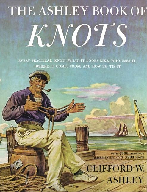 Item #41139 The Ashley Book of Knots. Clifford W. Ashley.