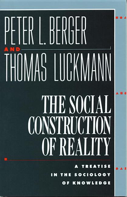 Item #78898 The Social Construction of Reality: A Treatise in the Sociology of Knowledge. Peter L. Berger, Thomas, Luckmann.