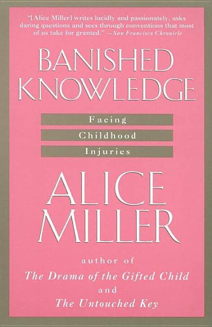 Item #29244 Banished Knowledge: Facing Childhood Injuries. Alice Miller