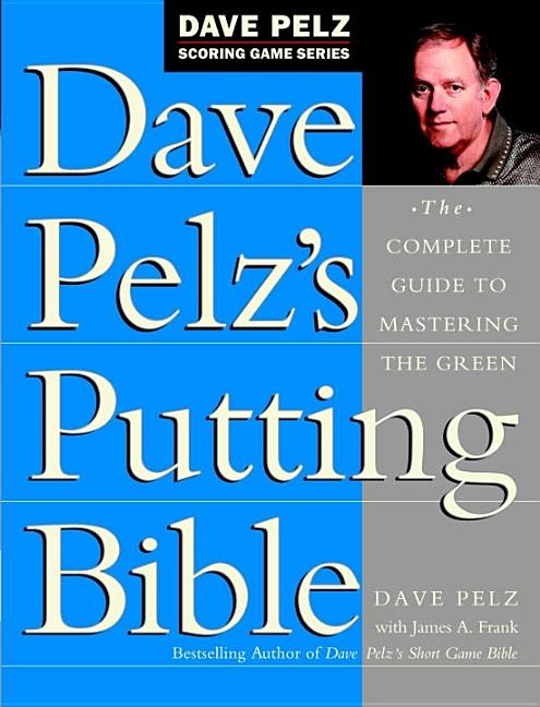 Item #46642 Dave Pelz's Putting Bible: The Complete Guide to Mastering the Green (Dave Pelz...