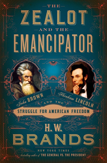 Item #53858 The Zealot and the Emancipator. H. W. Brands
