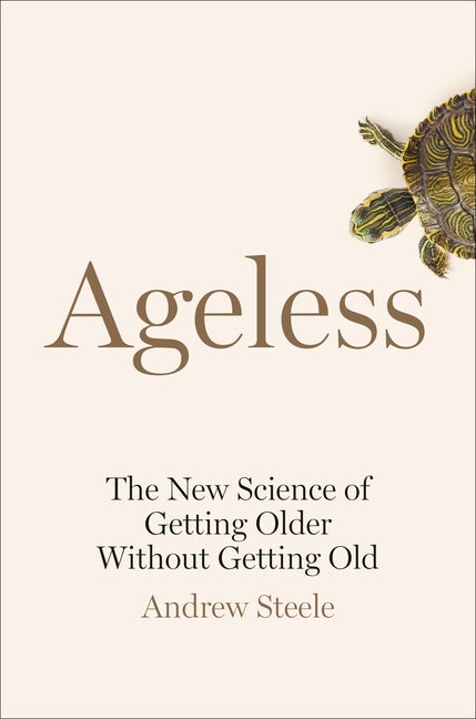 Item #60342 Ageless: The New Science of Getting Older Without Getting Old. Andrew Steele.