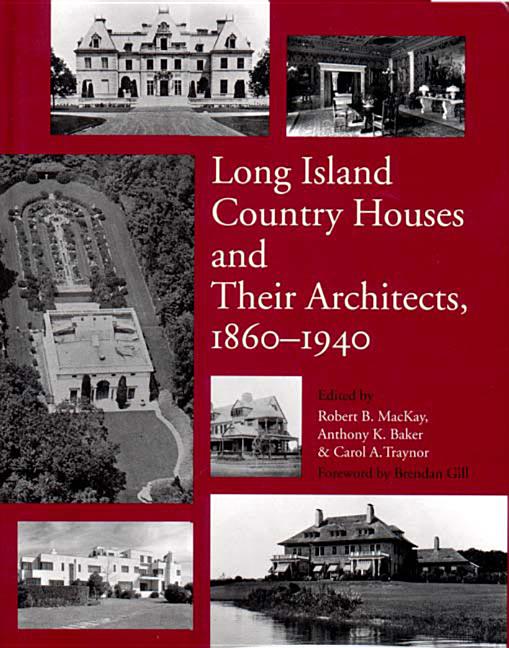 Item #52428 Long Island Country Houses and Their Architects, 1860-1940. Anthony Baker, Robert B....