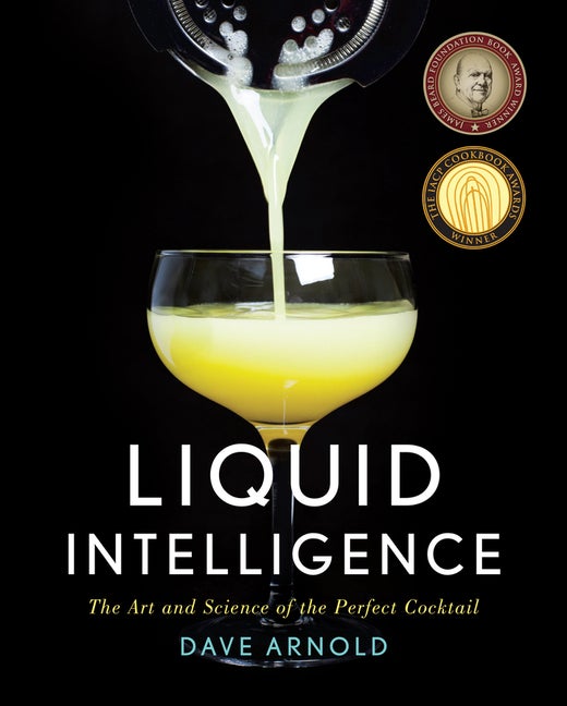 Item #31791 Liquid Intelligence: The Art and Science of the Perfect Cocktail. Dave Arnold
