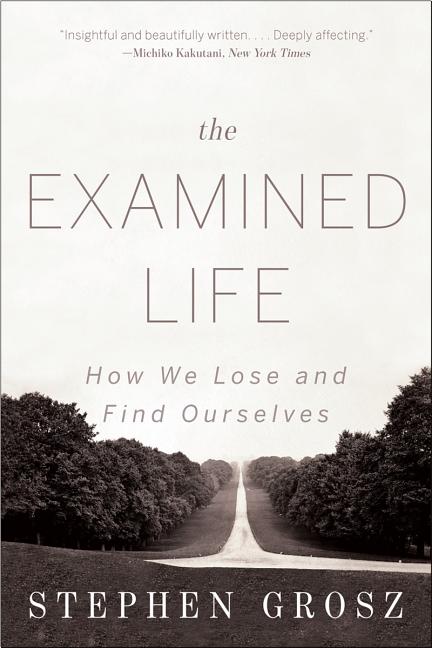 Item #31823 The Examined Life: How We Lose and Find Ourselves. Stephen Grosz