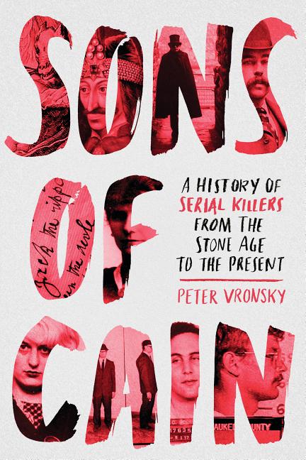 Item #30080 Sons of Cain: A History of Serial Killers from the Stone Age to the Present. Peter...