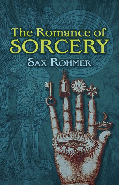 Item #82859 The Romance of Sorcery (Dover Books on the Occult). Sax Rohmer