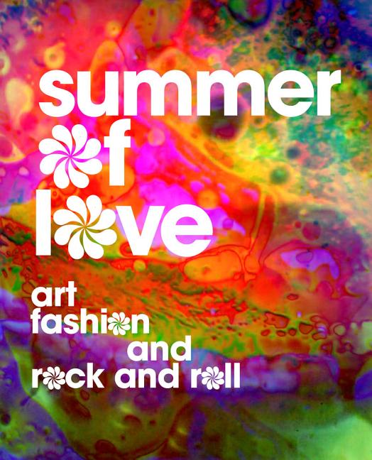 Item #26868 Summer of Love: Art, Fashion, and Rock and Roll. Jill D'Alessandro, Colleen Terry,...