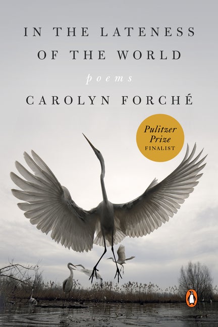 Item #59836 In the Lateness of the World. Carolyn Forch&eacute