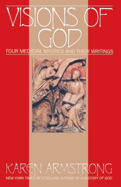 Item #61033 Visions Of God: Four Medieval Mystics and Their Writings. Karen Armstrong.