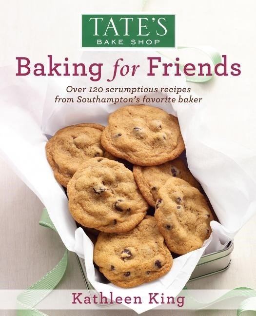 Item #26757 Tate's Bake Shop: Baking For Friends. Kathleen King