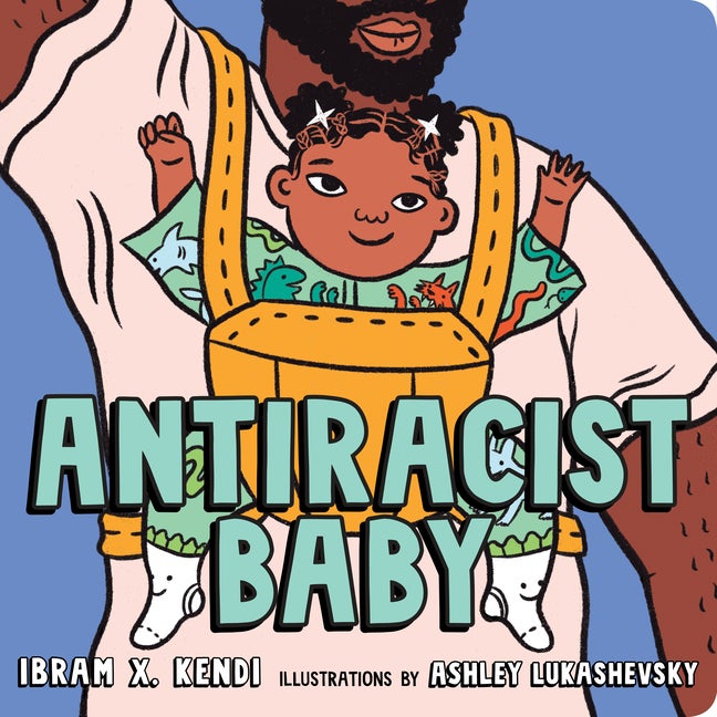 Item #50659 Antiracist Baby Board Book. Ibram X. Kendi