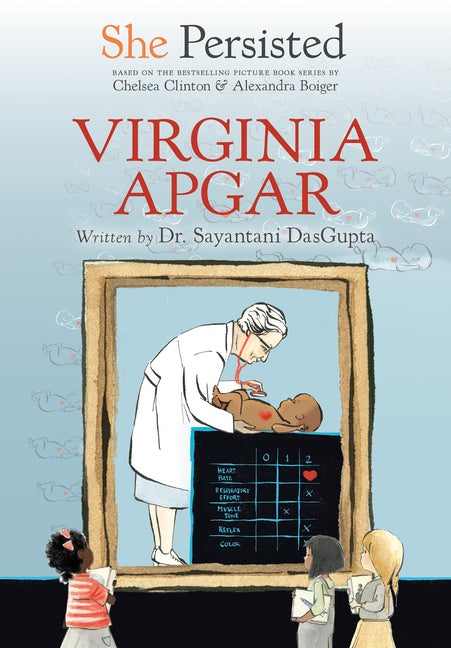 Item #60827 She Persisted: Virginia Apgar. Sayantani DasGupta, Chelsea, Clinton