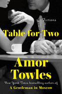 Table for Two: Fictions. Amor Towles.